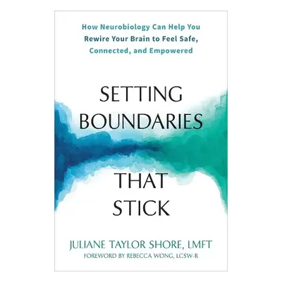 Setting Boundaries that Stick - Shore, Juliane T a Wong, Rebecca