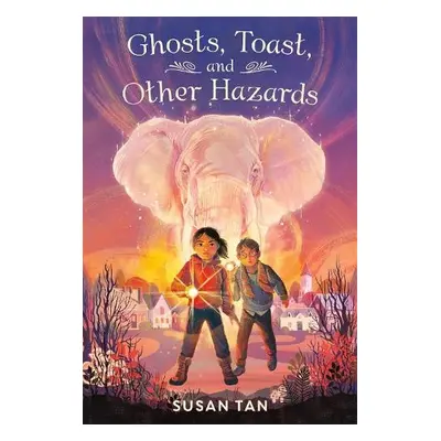 Ghosts, Toast, and Other Hazards - Tan, Susan