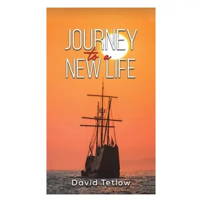 Journey to a New Life - Tetlow, David