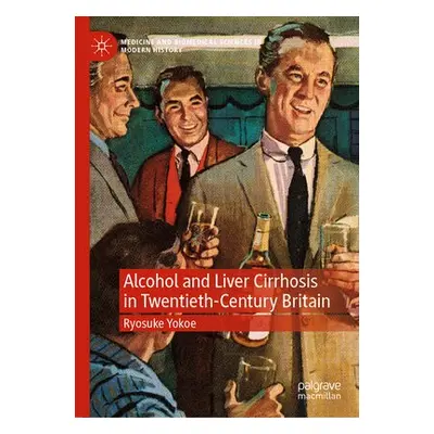 Alcohol and Liver Cirrhosis in Twentieth-Century Britain - Yokoe, Ryosuke