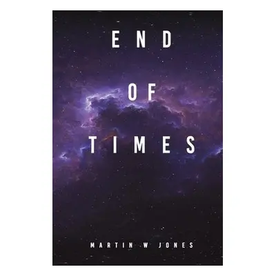 End Of Times - Jones, Martin W