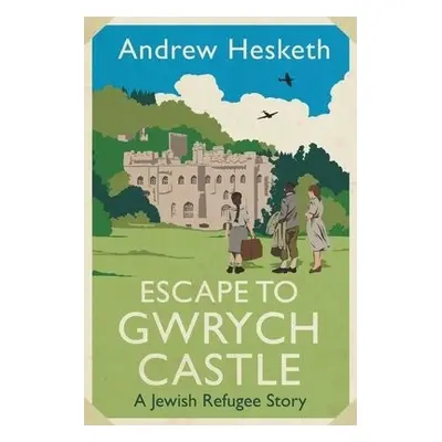 Escape to Gwrych Castle - Hesketh, Andrew