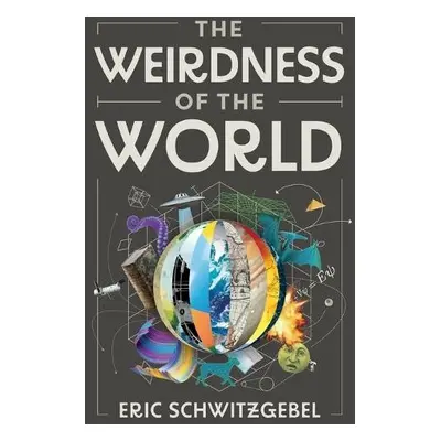 Weirdness of the World - Schwitzgebel, Eric