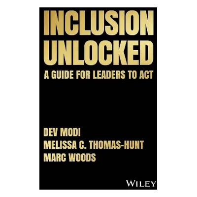 Inclusion Unlocked - Modi, Dev a Thomas-Hunt, Melissa C. a Woods, Marc