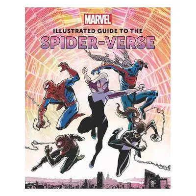 Marvel: Illustrated Guide to the Spider-Verse - Sumerak, Marc