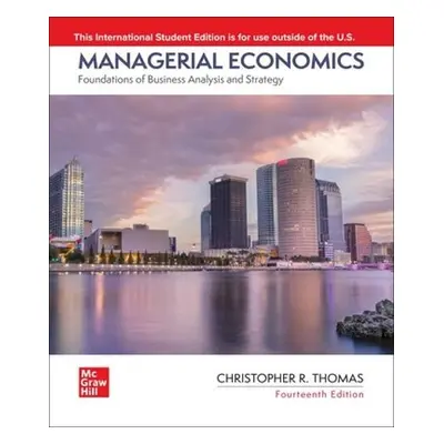 Managerial Economics: Foundations of Business Analysis and Strategy ISE - Thomas DO NOT USE, Chr