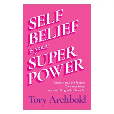 Self-Belief Is Your Superpower - Archbold, Tory