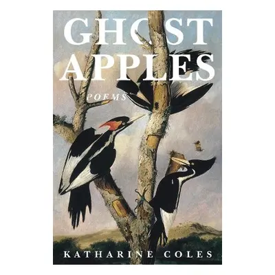 Ghost Apples - Coles, Katharine