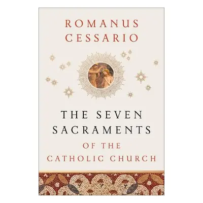 Seven Sacraments of the Catholic Church - Cessario, Romanus