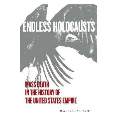 Endless Holocausts - Smith, David Michael