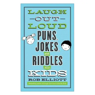 Laugh–Out–Loud Puns, Jokes, and Riddles for Kids - Elliott, Rob