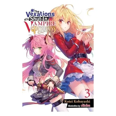 Vexations of a Shut-In Vampire Princess, Vol. 3 (light novel) - Kobayashi, Kotei