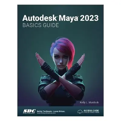 Autodesk Maya 2023 Basics Guide - Murdock, Kelly L.