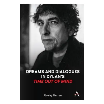 Dreams and Dialogues in Dylan’s "Time Out of Mind" - Herren, Graley