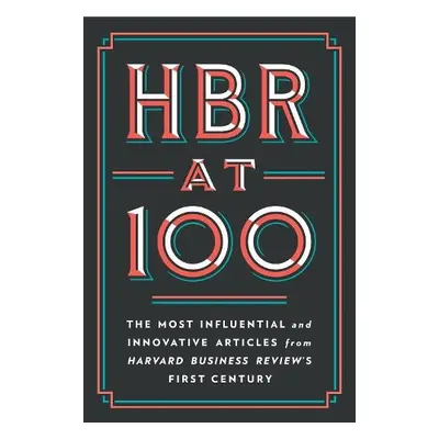 HBR at 100 - Harvard Business Review a Porter, Michael E. a Christensen, Clayton M. a Kim, W. Ch