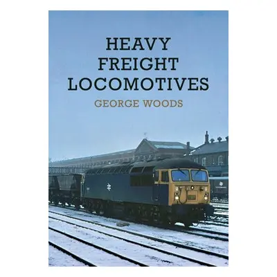 Heavy Freight Locomotives - Woods, George