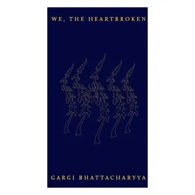 We, the Heartbroken - Bhattacharyya, Gargi