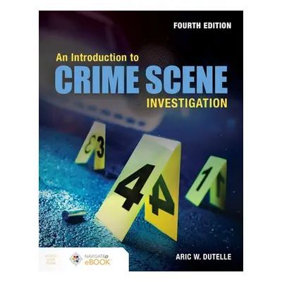 Introduction to Crime Scene Investigation - Dutelle, Aric W.