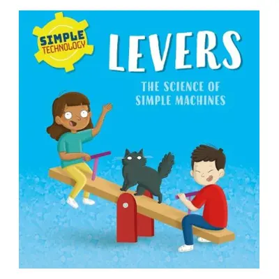 Simple Technology: Levers - Lennon, Liz