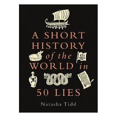 Short History of the World in 50 Lies - Tidd, Natasha