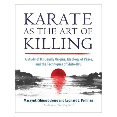 Karate as the Art of Killing - Shimabukuro, Masayuki a Pellman, Leonard J.