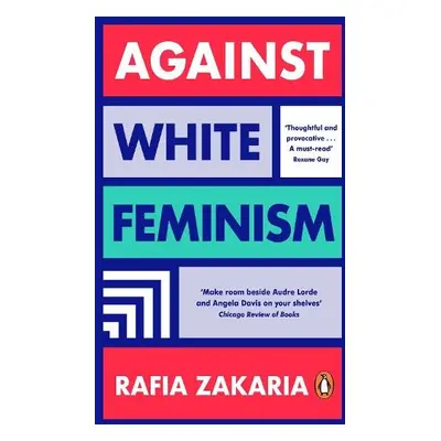 Against White Feminism - Zakaria, Rafia