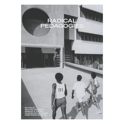 Radical Pedagogies - Colomina, Beatriz a Galan, Ignacio Gonzalez