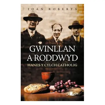 Gwinllan a Roddwyd - Hanes y Cylch Catholig - Roberts, Ioan