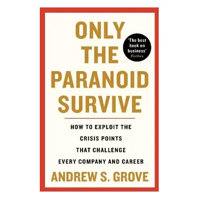 Only the Paranoid Survive - Grove, Andrew