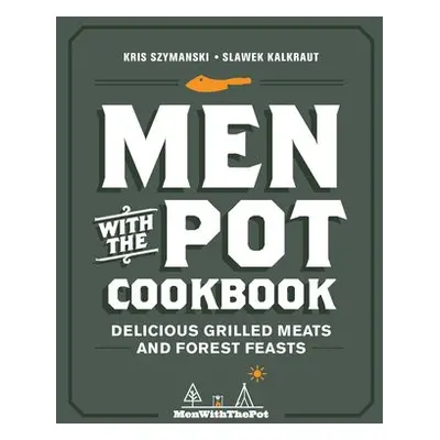 Men with the Pot Cookbook - Szymanski, Kris a Kalkraut, Slawek