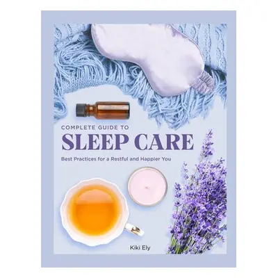 Complete Guide to Sleep Care - Ely, Kiki