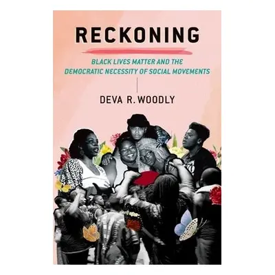 Reckoning - Woodly, Deva R. (Associate Professor of Politics, Associate Professor of Politics, T