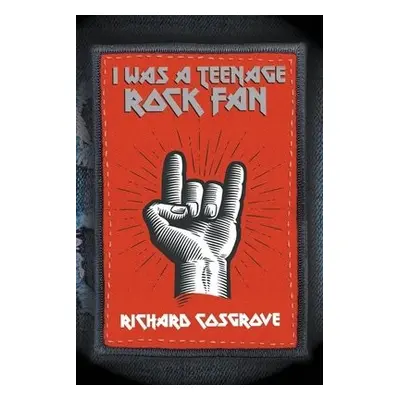 I Was a Teenage Rock Fan - Cosgrove, Richard