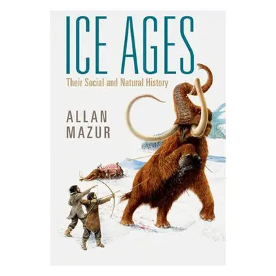 Ice Ages - Mazur, Allan (Syracuse University, New York)