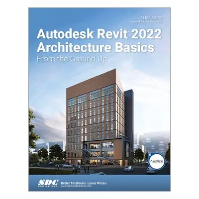 Autodesk Revit 2022 Architecture Basics - Moss, Elise