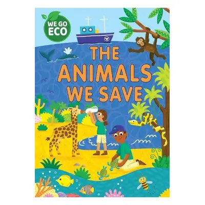 WE GO ECO: The Animals We Save - Woolley, Katie