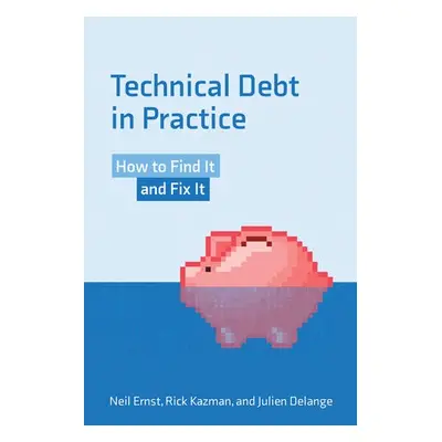 Technical Debt in Practice - Ernst, Neil a Delange, Julian