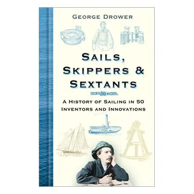 Sails, Skippers and Sextants - Drower, George