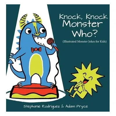 Knock, Knock, Monster Who? - Rodriguez, Stephanie