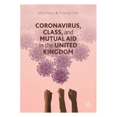 Coronavirus, Class and Mutual Aid in the United Kingdom - Preston, John a Firth, Rhiannon