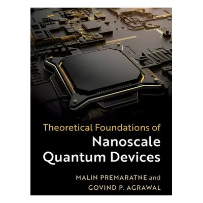 Theoretical Foundations of Nanoscale Quantum Devices - Premaratne, Malin (Monash University, Vic