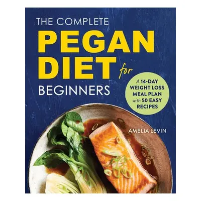 Complete Pegan Diet for Beginners - Levin, Amelia