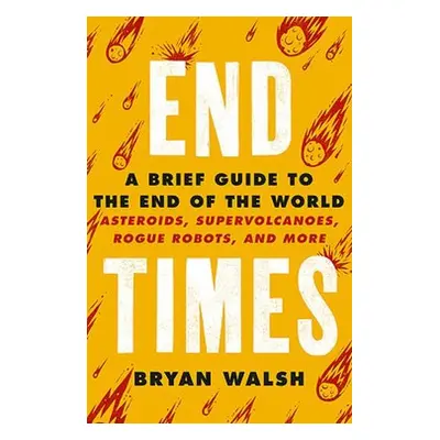 End Times - Walsh, Bryan a Walsh, Bryan