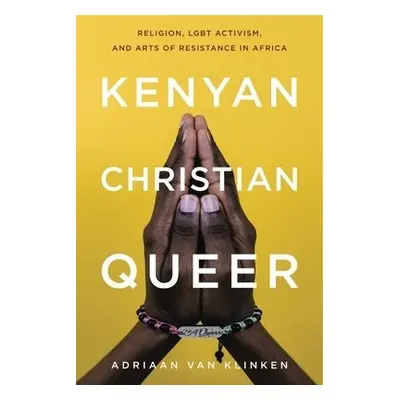 Kenyan, Christian, Queer - van Klinken, Adriaan (Associate Professor of Religion and African Stu