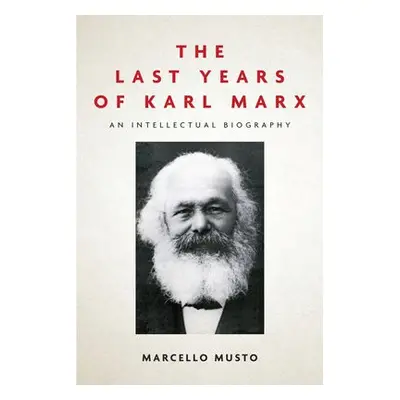 Last Years of Karl Marx - Musto, Marcello