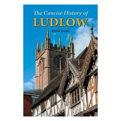 Concise History of Ludlow - Lloyd, David