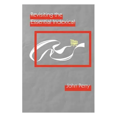 Revisiting the Essential Indexical - Perry, John