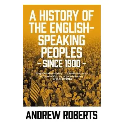 History of the English-Speaking Peoples since 1900 - Roberts, Andrew