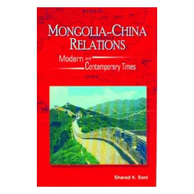 Mongolia-China Relations - Soni, Sharad K.