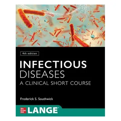 Infectious Diseases: A Clinical Short Course - Southwick, Frederick a Southwick, Frederick